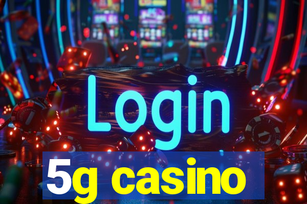 5g casino